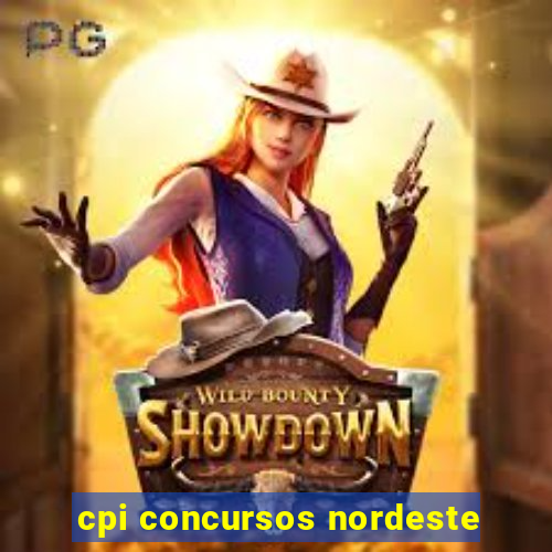 cpi concursos nordeste